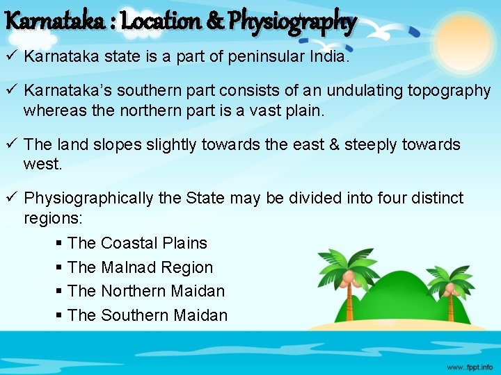 Karnataka : Location & Physiography ü Karnataka state is a part of peninsular India.