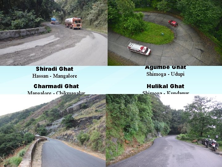 Shiradi Ghat Hassan - Mangalore Charmadi Ghat Mangalore - Chikmagalur Agumbe Ghat Shimoga -