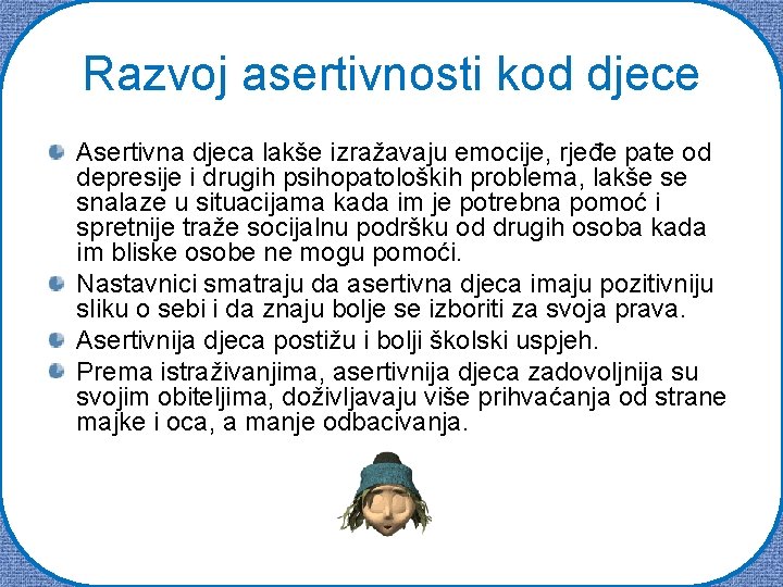 Razvoj asertivnosti kod djece Asertivna djeca lakše izražavaju emocije, rjeđe pate od depresije i