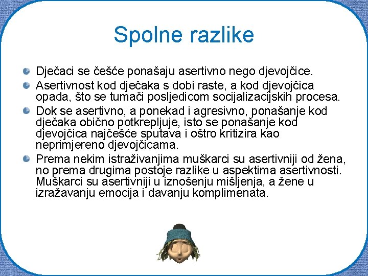 Spolne razlike Dječaci se češće ponašaju asertivno nego djevojčice. Asertivnost kod dječaka s dobi