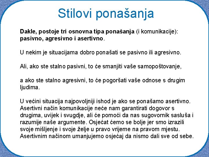 Stilovi ponašanja Dakle, postoje tri osnovna tipa ponašanja (i komunikacije): pasivno, agresivno i asertivno.