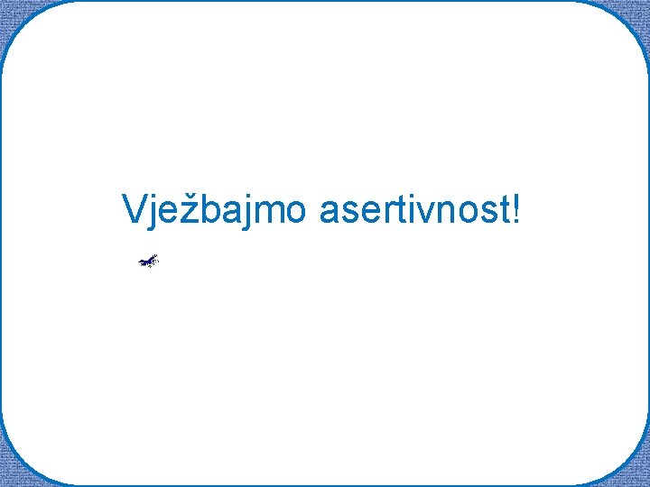 Vježbajmo asertivnost! 