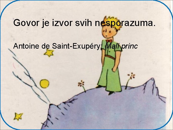 Govor je izvor svih nesporazuma. Antoine de Saint-Exupéry: Mali princ 