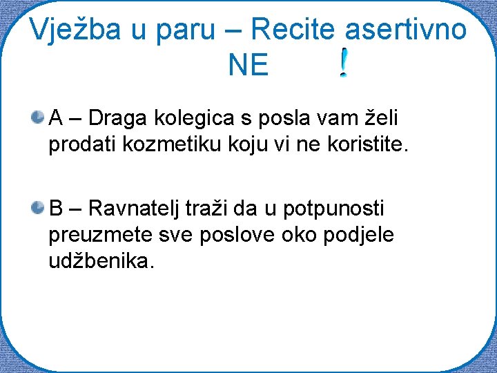 Vježba u paru – Recite asertivno NE A – Draga kolegica s posla vam