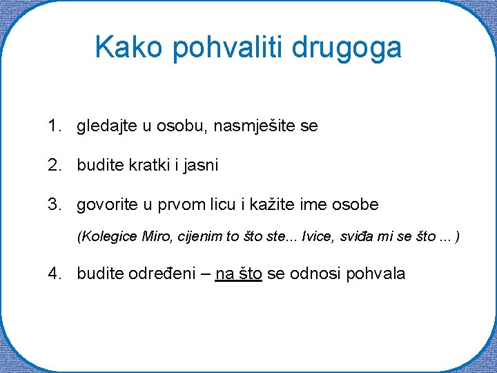 Kako pohvaliti drugoga 1. gledajte u osobu, nasmješite se 2. budite kratki i jasni