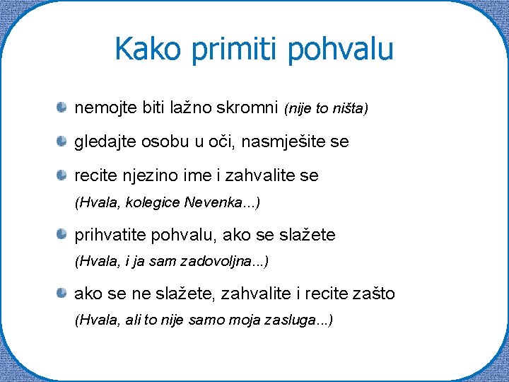 Kako primiti pohvalu nemojte biti lažno skromni (nije to ništa) gledajte osobu u oči,