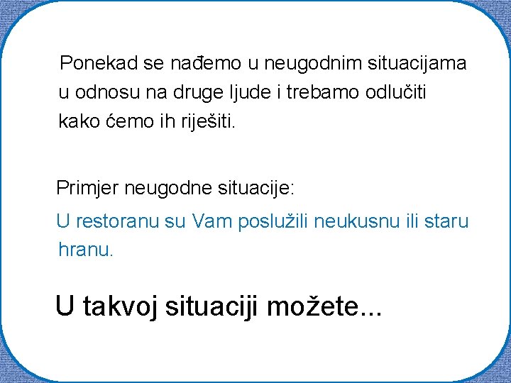 Ponekad se nađemo u neugodnim situacijama u odnosu na druge ljude i trebamo odlučiti