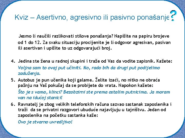 Kviz – Asertivno, agresivno ili pasivno ponašanje Jesmo li naučili razlikovati stilove ponašanja? Napišite