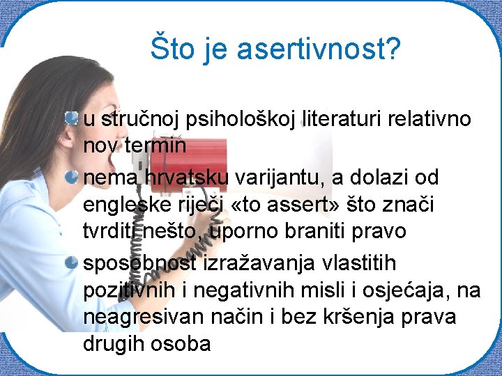 Što je asertivnost? u stručnoj psihološkoj literaturi relativno nov termin nema hrvatsku varijantu, a