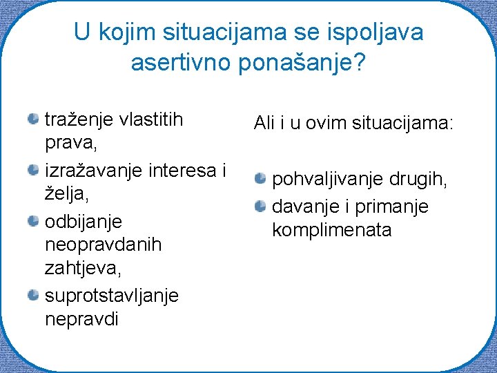 U kojim situacijama se ispoljava asertivno ponašanje? traženje vlastitih prava, izražavanje interesa i želja,