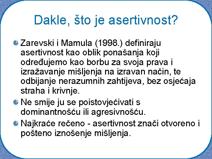 Dakle, što je asertivnost? Zarevski i Mamula (1998. ) definiraju asertivnost kao oblik ponašanja