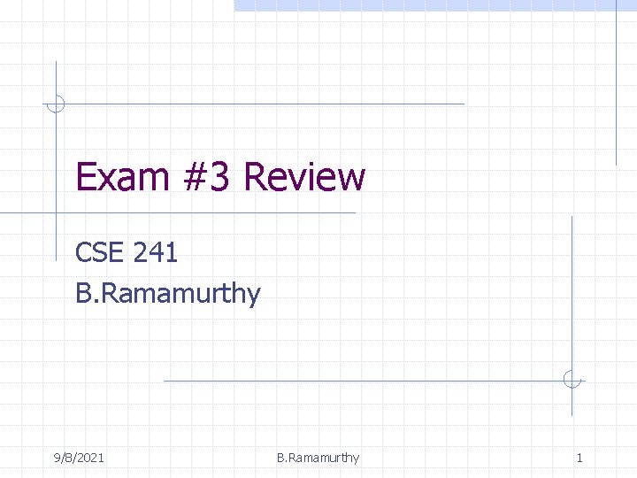 Exam #3 Review CSE 241 B. Ramamurthy 9/8/2021 B. Ramamurthy 1 