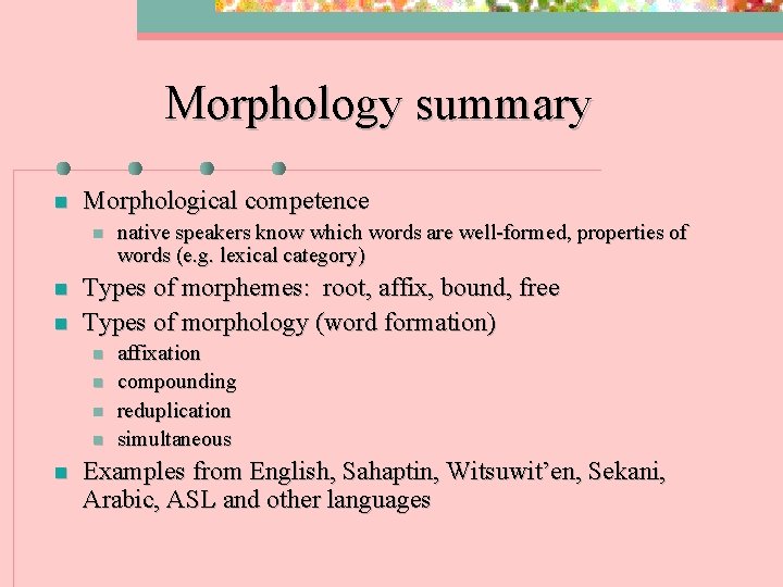 Morphology summary n Morphological competence n n n Types of morphemes: root, affix, bound,