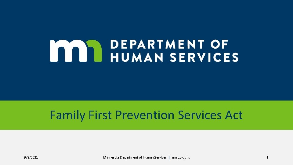 Family First Prevention Services Act 9/8/2021 Minnesota Department of Human Services | mn. gov/dhs