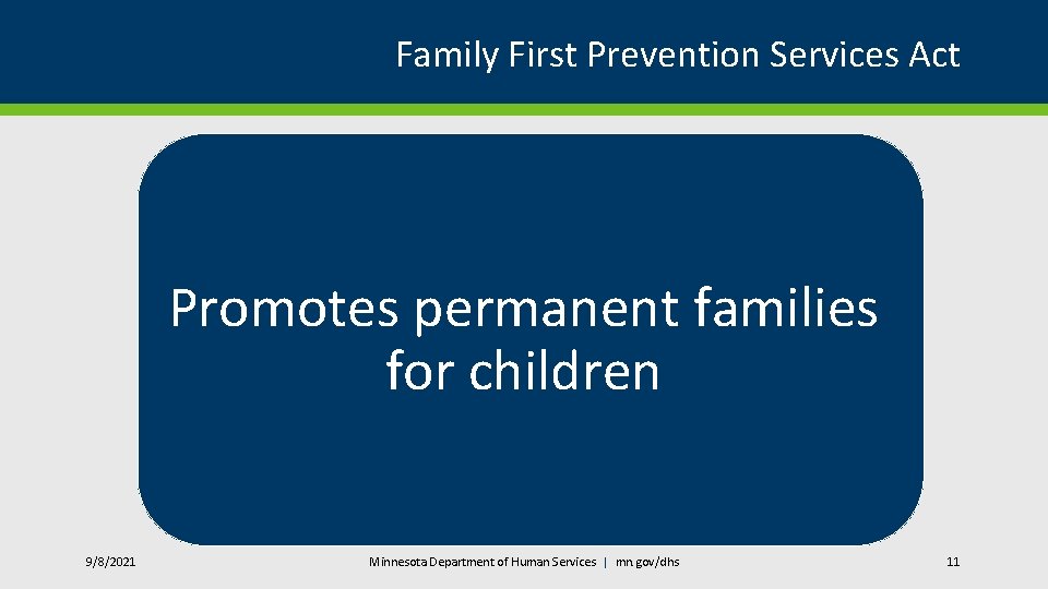 Family First Prevention Services Act Promotes permanent families for children 9/8/2021 Minnesota Department of