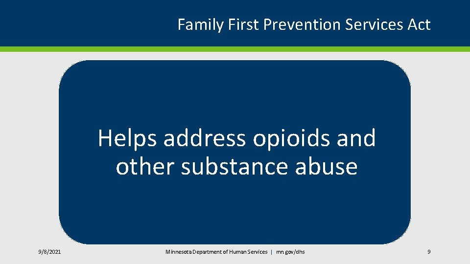 Family First Prevention Services Act Helps address opioids and other substance abuse 9/8/2021 Minnesota