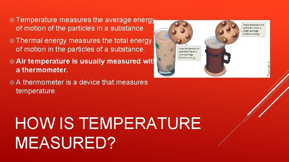  Temperature measures the average energy of motion of the particles in a substance.