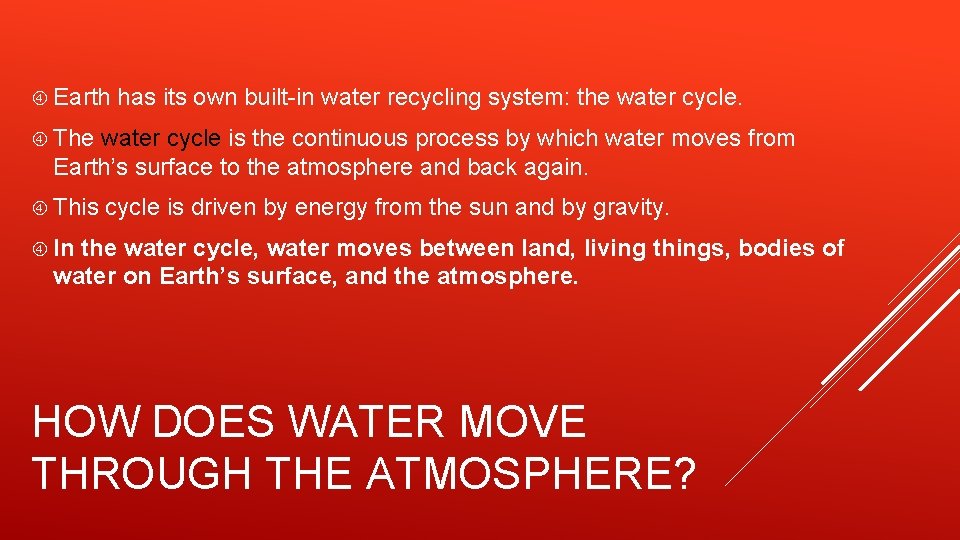  Earth has its own built-in water recycling system: the water cycle. The water