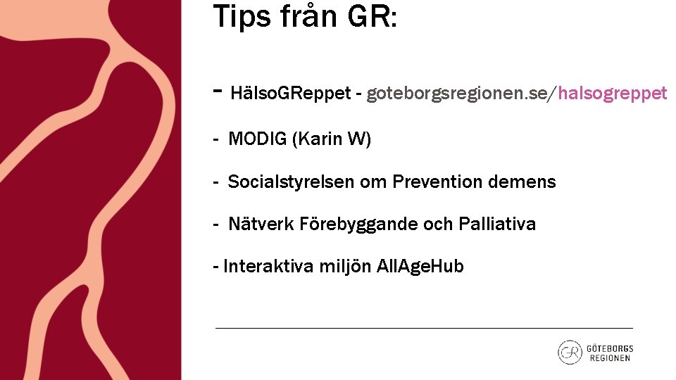 Tips från GR: - Hälso. GReppet - goteborgsregionen. se/halsogreppet - MODIG (Karin W) -