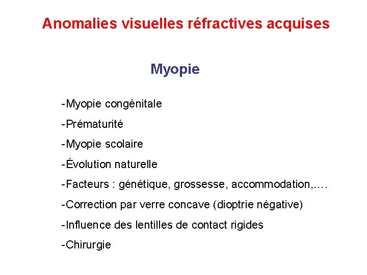 Anomalies visuelles réfractives acquises Myopie -Myopie congénitale -Prématurité -Myopie scolaire -Évolution naturelle -Facteurs : Anomalies visuelles réfractives acquises Myopie -Myopie congénitale -Prématurité -Myopie scolaire -Évolution naturelle -Facteurs :