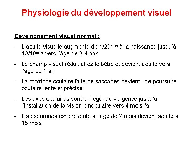 Physiologie du développement visuel Développement visuel normal : - L’acuité visuelle augmente de 1/20ème