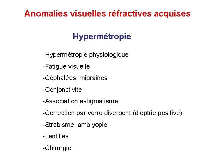 Anomalies visuelles réfractives acquises Hypermétropie -Hypermétropie physiologique -Fatigue visuelle -Céphalées, migraines -Conjonctivite -Association astigmatisme