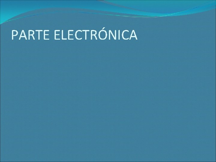 PARTE ELECTRÓNICA 