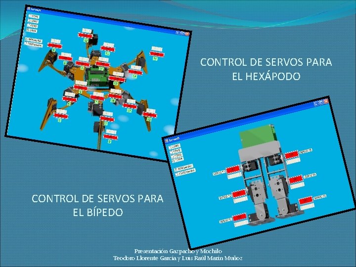 CONTROL DE SERVOS PARA EL HEXÁPODO CONTROL DE SERVOS PARA EL BÍPEDO Presentación Gazpacho