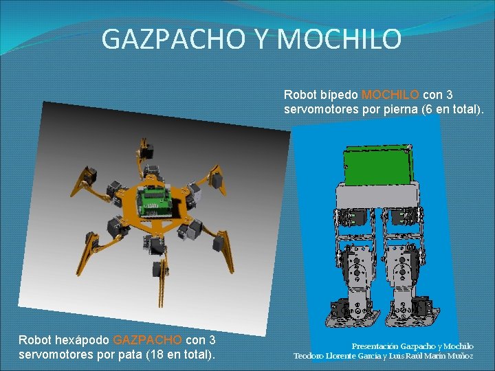 GAZPACHO Y MOCHILO Robot bípedo MOCHILO con 3 servomotores por pierna (6 en total).