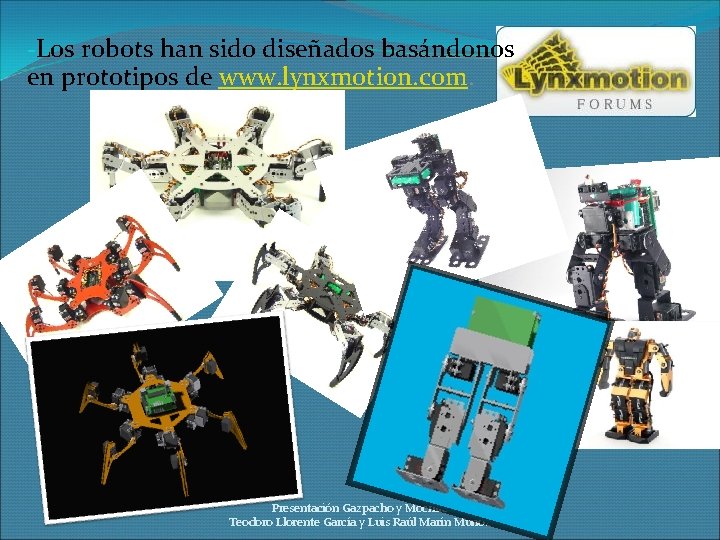 -Los robots han sido diseñados basándonos en prototipos de www. lynxmotion. com. Presentación Gazpacho