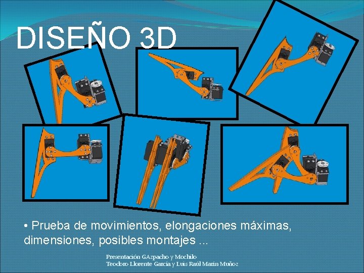 DISEÑO 3 D • Prueba de movimientos, elongaciones máximas, dimensiones, posibles montajes. . .