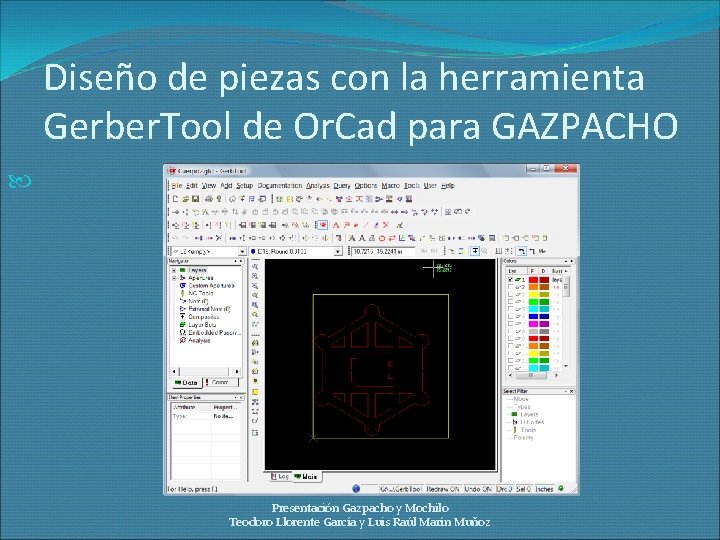 Diseño de piezas con la herramienta Gerber. Tool de Or. Cad para GAZPACHO Presentación