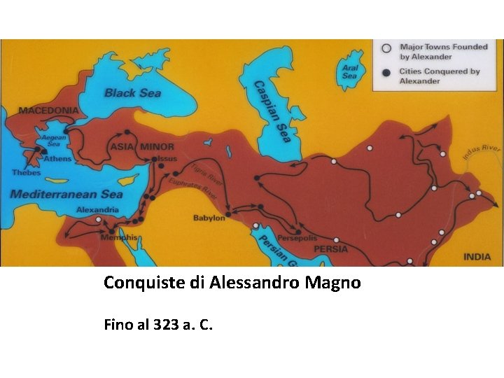 Conquiste di Alessandro Magno Fino al 323 a. C. Conquiste di Alessandro Magno Fino al 323 a. C.