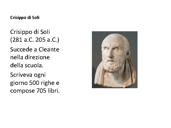 Crisippo di Soli (281 a. C. 205 a. C. ) Succede a Cleante nella Crisippo di Soli (281 a. C. 205 a. C. ) Succede a Cleante nella