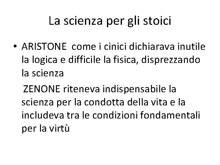 La scienza per gli stoici • ARISTONE come i cinici dichiarava inutile la logica La scienza per gli stoici • ARISTONE come i cinici dichiarava inutile la logica