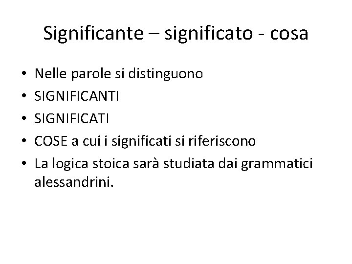 Significante – significato - cosa • • • Nelle parole si distinguono SIGNIFICANTI SIGNIFICATI Significante – significato - cosa • • • Nelle parole si distinguono SIGNIFICANTI SIGNIFICATI