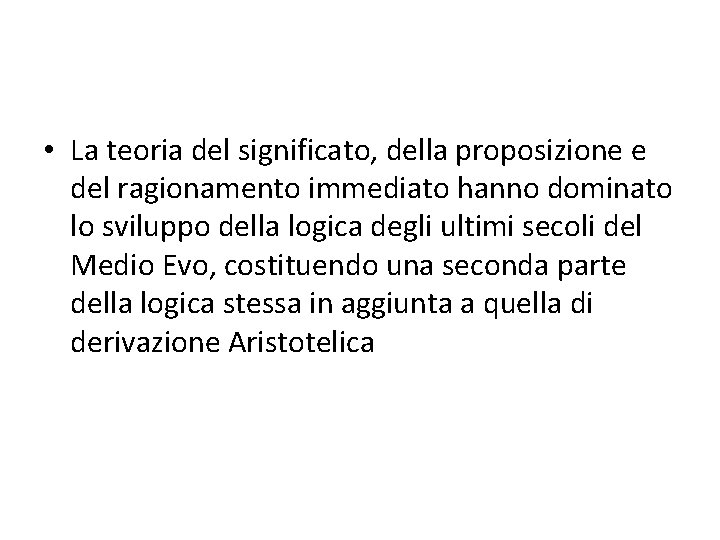 • La teoria del significato, della proposizione e del ragionamento immediato hanno dominato • La teoria del significato, della proposizione e del ragionamento immediato hanno dominato