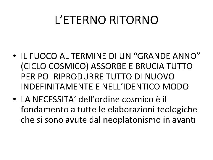 L’ETERNO RITORNO • IL FUOCO AL TERMINE DI UN “GRANDE ANNO” (CICLO COSMICO) ASSORBE L’ETERNO RITORNO • IL FUOCO AL TERMINE DI UN “GRANDE ANNO” (CICLO COSMICO) ASSORBE