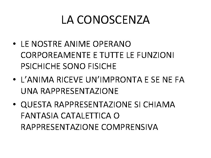 LA CONOSCENZA • LE NOSTRE ANIME OPERANO CORPOREAMENTE E TUTTE LE FUNZIONI PSICHICHE SONO LA CONOSCENZA • LE NOSTRE ANIME OPERANO CORPOREAMENTE E TUTTE LE FUNZIONI PSICHICHE SONO