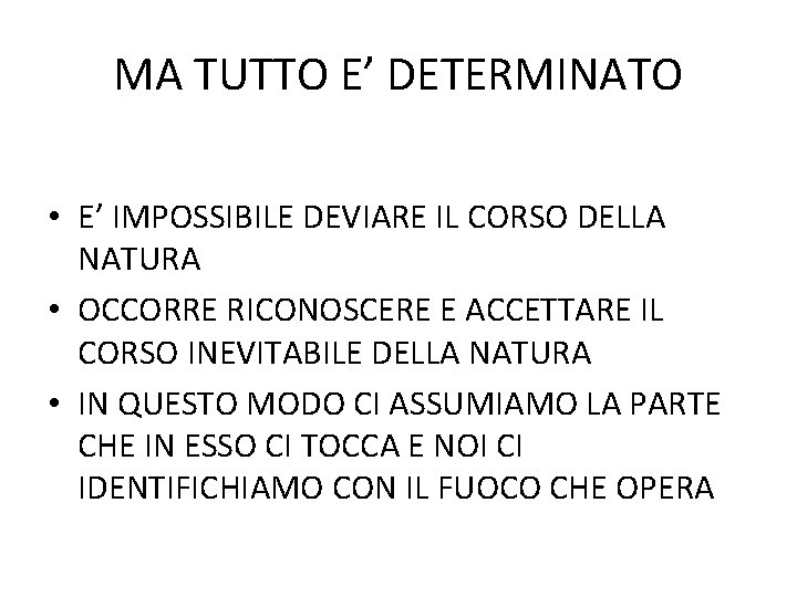MA TUTTO E’ DETERMINATO • E’ IMPOSSIBILE DEVIARE IL CORSO DELLA NATURA • OCCORRE MA TUTTO E’ DETERMINATO • E’ IMPOSSIBILE DEVIARE IL CORSO DELLA NATURA • OCCORRE