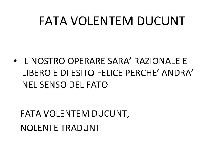 FATA VOLENTEM DUCUNT • IL NOSTRO OPERARE SARA’ RAZIONALE E LIBERO E DI ESITO FATA VOLENTEM DUCUNT • IL NOSTRO OPERARE SARA’ RAZIONALE E LIBERO E DI ESITO