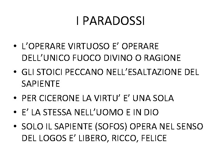 I PARADOSSI • L’OPERARE VIRTUOSO E’ OPERARE DELL’UNICO FUOCO DIVINO O RAGIONE • GLI I PARADOSSI • L’OPERARE VIRTUOSO E’ OPERARE DELL’UNICO FUOCO DIVINO O RAGIONE • GLI