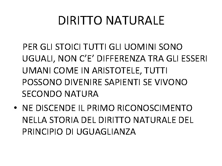 DIRITTO NATURALE PER GLI STOICI TUTTI GLI UOMINI SONO UGUALI, NON C’E’ DIFFERENZA TRA DIRITTO NATURALE PER GLI STOICI TUTTI GLI UOMINI SONO UGUALI, NON C’E’ DIFFERENZA TRA