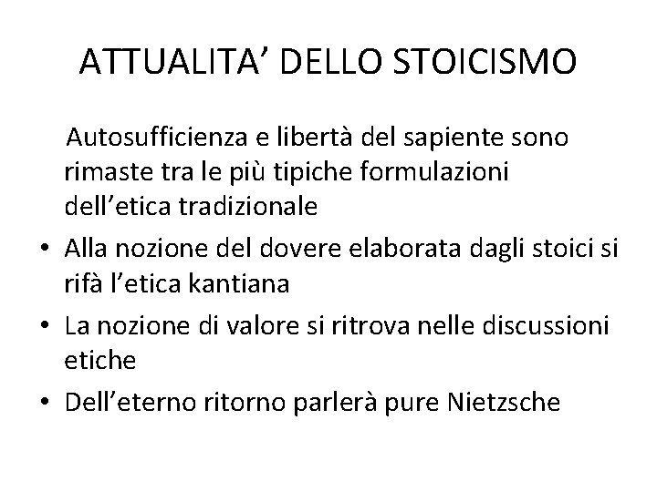 ATTUALITA’ DELLO STOICISMO Autosufficienza e libertà del sapiente sono rimaste tra le più tipiche ATTUALITA’ DELLO STOICISMO Autosufficienza e libertà del sapiente sono rimaste tra le più tipiche