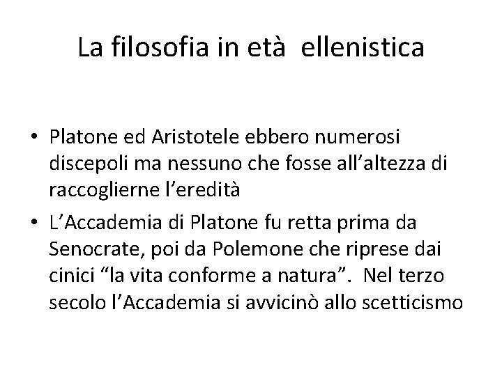La filosofia in età ellenistica • Platone ed Aristotele ebbero numerosi discepoli ma nessuno La filosofia in età ellenistica • Platone ed Aristotele ebbero numerosi discepoli ma nessuno