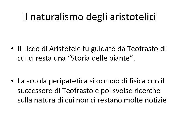 Il naturalismo degli aristotelici • Il Liceo di Aristotele fu guidato da Teofrasto di Il naturalismo degli aristotelici • Il Liceo di Aristotele fu guidato da Teofrasto di