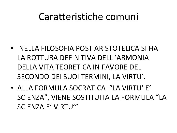 Caratteristiche comuni • NELLA FILOSOFIA POST ARISTOTELICA SI HA LA ROTTURA DEFINITIVA DELL ’ARMONIA Caratteristiche comuni • NELLA FILOSOFIA POST ARISTOTELICA SI HA LA ROTTURA DEFINITIVA DELL ’ARMONIA