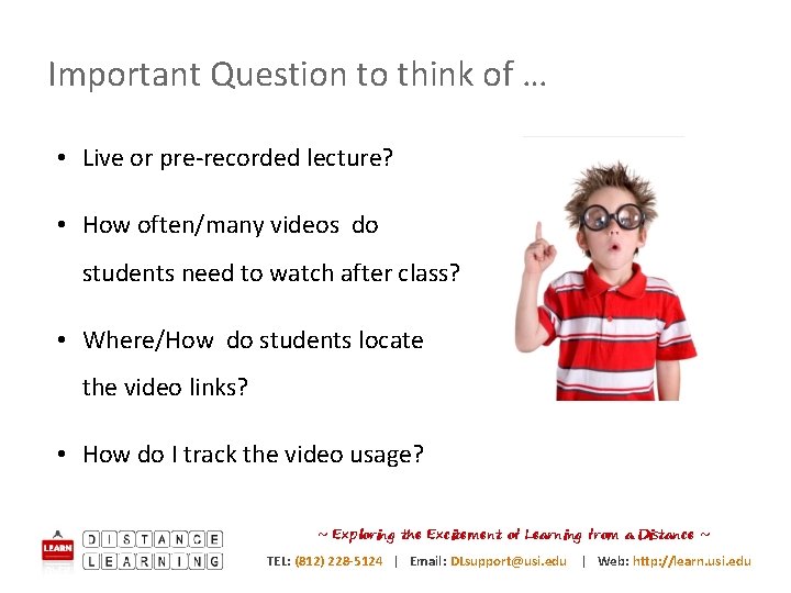 Important Question to think of … • Live or pre-recorded lecture? • How often/many