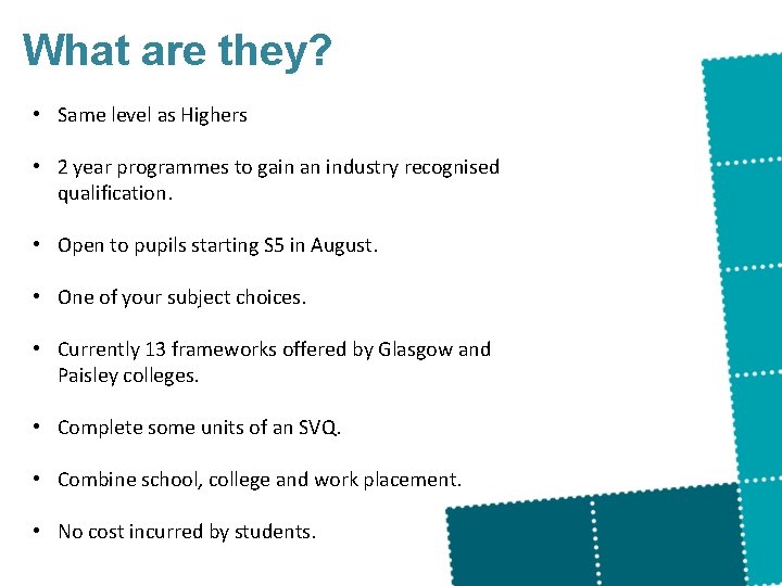 What are they? • Same level as Highers • 2 year programmes to gain