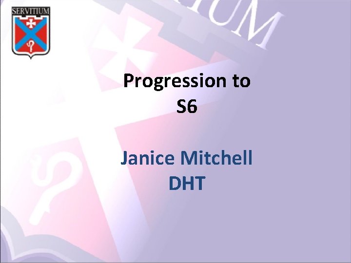 Progression to S 6 Janice Mitchell DHT 